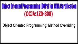 OCJA 1Z0 - 808 Object Oriented Programming Method Overriding