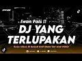 Download Lagu DJ YANG TERLUPAKAN - IWAN FALS (RASA SESAL DI DASAR HATI) REMIX TERBARU 2025
