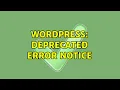 Wordpress Deprecated error notice