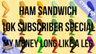Download Ham Sandwich - MY MONEY LONG LIKE A LEG: THE ANTHOLOGY (feat. everyone lol) [10K SUBSCRIBER SPECIAL] MP3