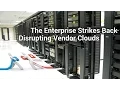 The Enterprise Strikes Back Disrupting Vendor Clouds