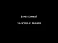 Letra Te Cambio El Domicilio Banda Carnaval 2015