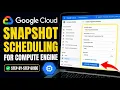 How to configure Google Cloud snapshot scheduling for Compute Engine - Detailed Guide