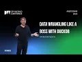 Hannes Muhleisen - Data wrangling like a boss with Duckdb