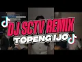 Download Lagu DJ SCTV REMIX VIRAL FYP TIKTOK TERBARU 2025  - TOPENG IJO