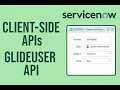ServiceNow Developer Client-Side APIs Series - Introduction GlideUser API Part 1