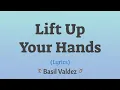 Lagu Lift Up Your Hands (Lyrics) ~ Basil Valdez