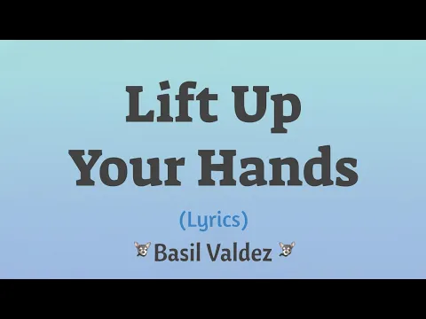 Download MP3 Lift Up Your Hands (Lyrics) ~ Basil Valdez