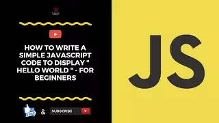 How To Write A Simple Javascript Code To Display Hello World - For Beginners