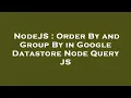 NodeJS Order By and Group By in Google Datastore Node Query JS