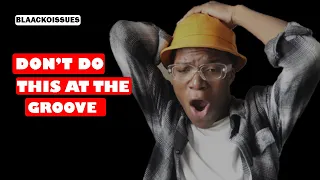 things you should not do at the club groovist south african youtuber