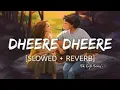Lagu DHEERE DHEERE SE MERI ZINDAGI ME AANA - Lofi Slowed And Reverb |