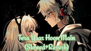 Download Tera Yaar Hoon Main || [Slowed+Reverb] || Lofi Remix  (Lofi \u0026 Reverb Prince) MP3