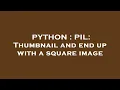 PYTHON PIL Thumbnail and end up with a square image