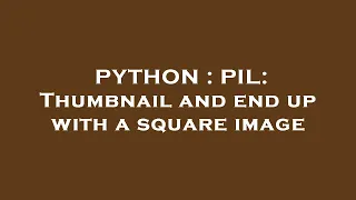 PYTHON PIL Thumbnail and end up with a square image
