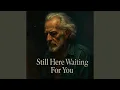 Download Lagu Still here, Waiting for you