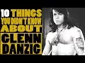 10 Things you didn t know about Glen Danzig