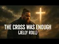 Download Lagu Jelly Roll – The Cross Was Enough | Powerful Gospel Song (Christian Worship)