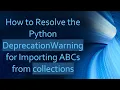 How to Resolve the Python DeprecationWarning for Importing ABCs from collections