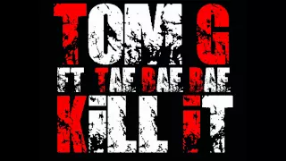 tom g kill it ft tae bae bae original version 