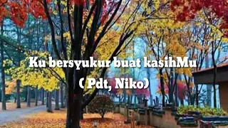 Download Ku bersyukur Buat KasihMu (Lyric)  Pdt Niko MP3