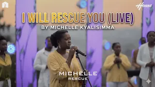 i will rescue you live by michelle kyalisiima house of dreign