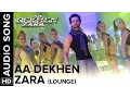 Lagu Aa Dekhen Zara (Lounge Mix) | Aa Dekhen Zara | Bipasha Basu \u0026 Neil Nitin Mukesh