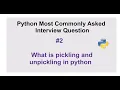 Python Interview Questions - what is pickling and unpickling in python