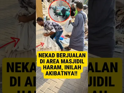 Karena terlalu nekad berjualan di area Masjidil Haram para pedagang Mekkah mengalami nasib ini!!