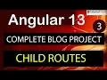 3 Child Routing in Aggular 12 13 Blog project with Angualr 13 Angular 13 Tutorial