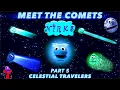 Meet the Comets Part 5 - Celestial Travelers