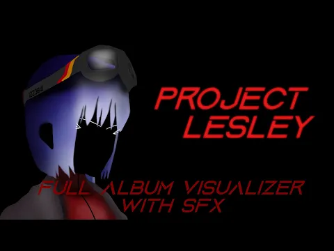Download MP3 PROJECT LESLEY [Full Album Visualizer With SFX]