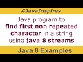 Java Program To Find First Non Repeated Character in a String using Java 8 Stream Java Inspires