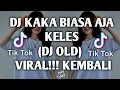 Download Lagu DJ remix Kaka biasa aja keles (DJ OLD) MENGKANE VIRAL!!! 2021 TIK TOK