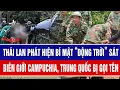Lagu Thái Lan phát hiện bí mật “động trời” sát biên giới Campuchia, Trung Quốc bị gọi tên