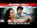 Download Lagu EN KADHAL SOLLA SONG | 5.1 BASS BOOSTED | DOLBY ATMOS | JBL | 5.1 SURROUNDING | NXT LVL BASS