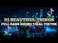 Download Lagu DJ BEAUTIFUL THINGS REMIX FULL BASS VIRAL TIKTOK TERBARU 2024