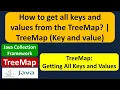 How to get all keys and values from the TreeMap TreeMap Key and value