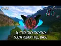 Lagu DJ TAPI TAPI TAP TAP SLOW REMIX FULL BASS