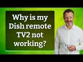 Why is my Dish remote TV2 not working