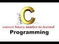 Program 69 - C Program to convert binary number to decimal