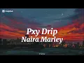 Naira Marley-Pxy Drip (lyrics)