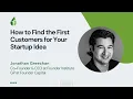 How to find the first customers for your startup idea