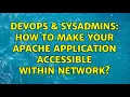 DevOps SysAdmins How to make your apache application accessible within network