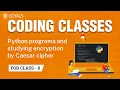 Python Programs And Studying Encryption By Caesar Cipher - Lecture 9 Coding Class 8