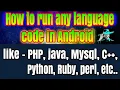 Compile run any language code in Android How to compile Java PHP C Python on Android