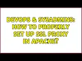 DevOps SysAdmins How to properly set up SSL proxy in Apache