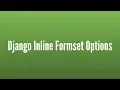 Useful Inline Form Set Options in Django Part 2 of 2