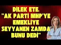 Lagu ''AK PARTİ MHP'YE EMEKLİYE SEYYANEN İÇİN BUNU DEDİ'' DİLEK ETE'DEN ÇARPICI YORUM!