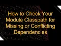 How to Check Your Module Classpath for Missing or Conflicting Dependencies